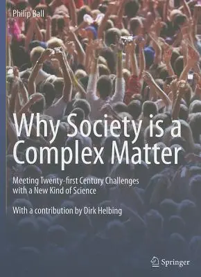 Prečo je spoločnosť zložitá záležitosť: Riešenie výziev dvadsiateho prvého storočia pomocou nového druhu vedy - Why Society Is a Complex Matter: Meeting Twenty-First Century Challenges with a New Kind of Science