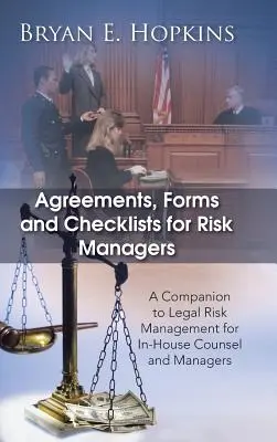 Zmluvy, formuláre a kontrolné zoznamy pre manažérov rizík: Sprievodca riadením právnych rizík pre interných právnikov a manažérov - Agreements, Forms and Checklists for Risk Managers: A Companion to Legal Risk Management for In-House Counsel and Managers