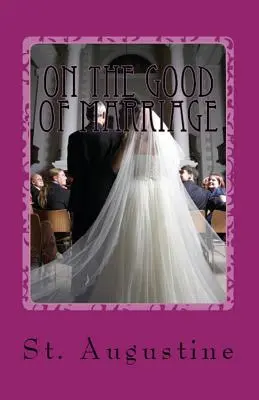 O dobre manželstva - On the Good of Marriage