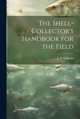 Príručka zberateľa mušlí pre terén - The Shell-collector's Handbook for the Field