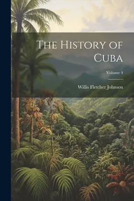Dejiny Kuby; zväzok 4 - The History of Cuba; Volume 4