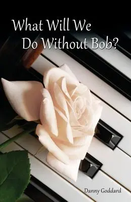 Čo budeme robiť bez Boba: Ako sa vyrovnať so stratou priateľa alebo milovaného človeka? - What Will We Do Without Bob: Coping with the Loss of a Friend or Loved One