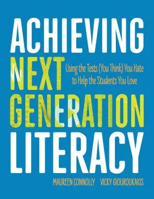 Dosahovanie gramotnosti novej generácie: Využitie testov, ktoré (si myslíte) nenávidíte, na pomoc žiakom, ktorých máte radi - Achieving Next Generation Literacy: Using the Tests (You Think) You Hate to Help the Students You Love
