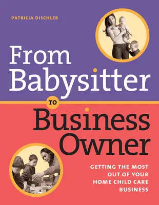 Od opatrovateľky k majiteľovi firmy: Ako vyťažiť čo najviac z domácej starostlivosti o deti - From Babysitter to Business Owner: Getting the Most Out of Your Home Child Care Business