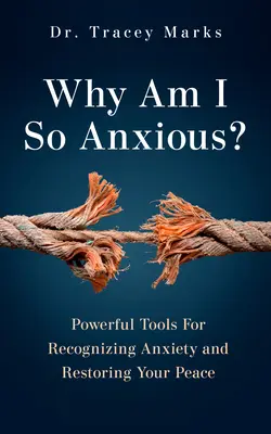 Prečo som taký úzkostlivý? Mocné nástroje na rozpoznanie úzkosti a obnovenie vášho pokoja - Why Am I So Anxious?: Powerful Tools for Recognizing Anxiety and Restoring Your Peace