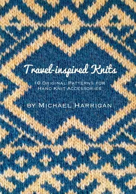 Pleteniny inšpirované cestovaním: 10 originálnych vzorov na ručne pletené doplnky - Travel-inspired Knits: 10 Original Patterns for Hand Knit Accessories
