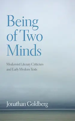 Being of Two Minds: Modernistická literárna kritika a texty raného novoveku - Being of Two Minds: Modernist Literary Criticism and Early Modern Texts