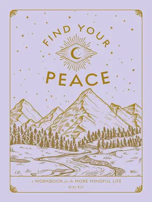 Nájdite svoj pokoj: Pracovný zošit pre vedomejší život - Find Your Peace: A Workbook for a More Mindful Life