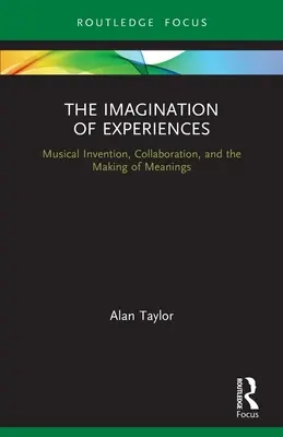 Imaginácia zážitkov: Hudobná invencia, spolupráca a vytváranie významov - The Imagination of Experiences: Musical Invention, Collaboration, and the Making of Meanings