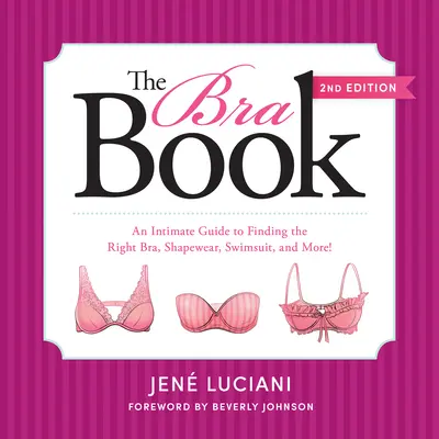 Kniha o podprsenke: Kniha o podprsenkách: Dôverný sprievodca pri hľadaní správnej podprsenky, tvarovacieho oblečenia, plaviek a ďalších vecí! - The Bra Book: An Intimate Guide to Finding the Right Bra, Shapewear, Swimsuit, and More!