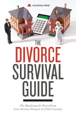Sprievodca prežitím rozvodu: Príručka prežitia po rozvode: Plán pre všetko od financií po starostlivosť o deti - The Divorce Survival Guide: The Roadmap for Everything from Divorce Finance to Child Custody