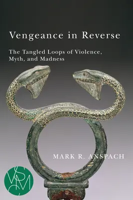 Pomsta v opačnom garde: Vydanie knihy: Zapletené slučky násilia, mýtu a šialenstva - Vengeance in Reverse: The Tangled Loops of Violence, Myth, and Madness