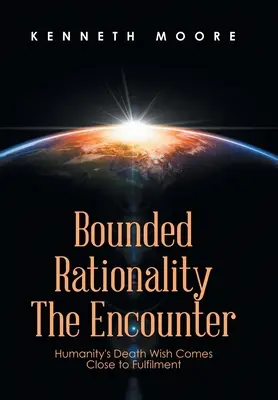 Obmedzená racionalita stretnutie: Prianie smrti ľudstva sa blíži k naplneniu - Bounded Rationality the Encounter: Humanity's Death Wish Comes Close to Fulfilment