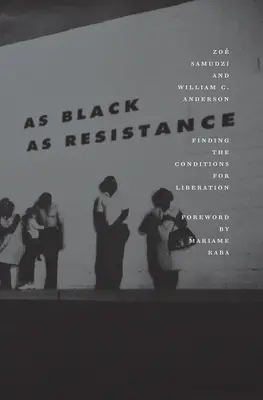Čierna ako odpor: Hľadanie podmienok pre oslobodenie - As Black as Resistance: Finding the Conditions for Liberation