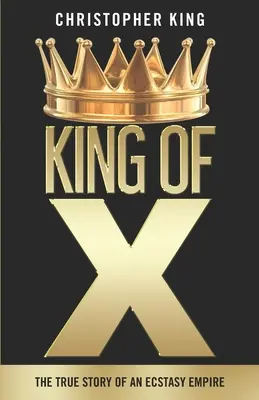 Kráľ X: Pravdivý príbeh impéria extázy - King of X: The True Story of an Ecstasy Empire
