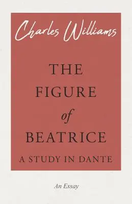 Postava Beatrice - štúdia o Dantovi - The Figure of Beatrice - A Study in Dante