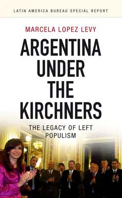 Argentína za vlády Kirchnerovcov: Dedičstvo ľavicového populizmu - Argentina Under the Kirchners: The Legacy of Left Populism