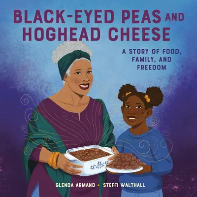 Čiernooký hrášok a syr Hoghead: Príbeh o jedle, rodine a slobode - Black-Eyed Peas and Hoghead Cheese: A Story of Food, Family, and Freedom