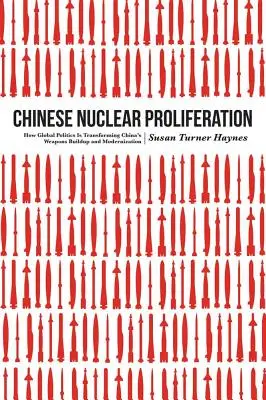 Šírenie jadrových zbraní v Číne: Ako globálna politika mení budovanie a modernizáciu čínskych zbraní - Chinese Nuclear Proliferation: How Global Politics Is Transforming China's Weapons Buildup and Modernization