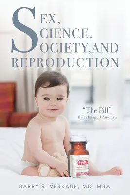 Sex, veda, spoločnosť a reprodukcia: Pilulka, ktorá zmenila Ameriku - Sex, Science, Society, and Reproduction: The Pill that changed America