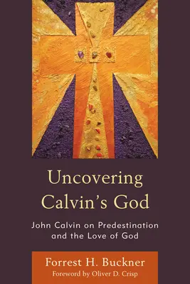 Odhaľovanie Kalvínovho Boha: Ján Kalvín o predurčení a Božej láske - Uncovering Calvin's God: John Calvin on Predestination and the Love of God