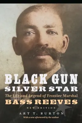 Čierna zbraň, strieborná hviezda: Život a legenda hraničného maršala Bassa Reevesa - Black Gun, Silver Star: The Life and Legend of Frontier Marshal Bass Reeves