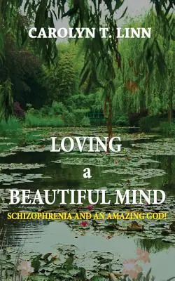 Milujúca krásna myseľ: Schizofrénia a úžasný Boh! - Loving A Beautiful Mind: Schizophrenia and an Amazing God!