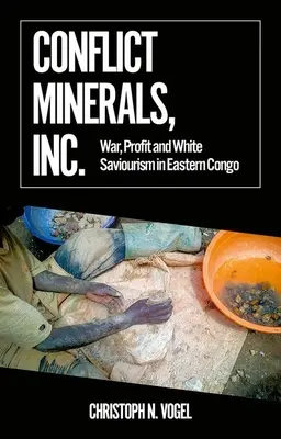 Konfliktné minerály, Inc: Vojna, zisk a biely spasiteľ vo východnom Kongu - Conflict Minerals, Inc.: War, Profit and White Saviourism in Eastern Congo
