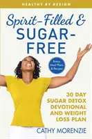 Duchom naplnený a bez cukru: 30-dňový plán na detoxikáciu cukru a chudnutie - Spirit-Filled and Sugar-Free: The 30-Day Sugar Detox Devotional and Weight Loss Plan