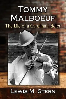 Tommy Malboeuf: Život huslistu z Karolíny - Tommy Malboeuf: The Life of a Carolina Fiddler