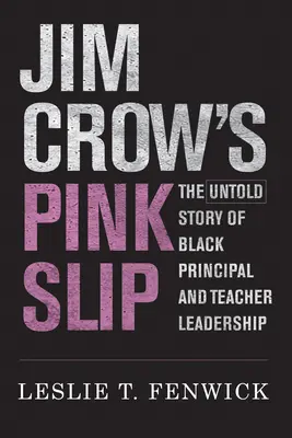 Jim Crow's Pink Slip (Ružový sklz Jima Crowa): Nevypovedaný príbeh o vedúcich pozíciách černošských riaditeľov a učiteľov - Jim Crow's Pink Slip: The Untold Story of Black Principal and Teacher Leadership