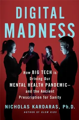 Digitálne šialenstvo: Ako sociálne médiá spôsobujú krízu duševného zdravia - a ako obnoviť zdravý rozum - Digital Madness: How Social Media Is Driving Our Mental Health Crisis--And How to Restore Our Sanity