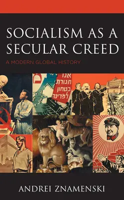 Socializmus ako svetské krédo: moderné globálne dejiny - Socialism as a Secular Creed: A Modern Global History