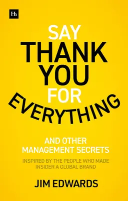 Poďakuj za všetko: Tajomstvá skvelého manažéra - stratégie a taktiky, ktoré prinášajú výsledky - Say Thank You for Everything: The Secrets of Being a Great Manager - Strategies and Tactics That Get Results