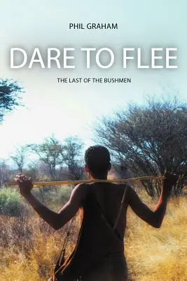 Odvážiť sa utiecť: Posledný z Křovákov - Dare to Flee: The Last of the Bushmen