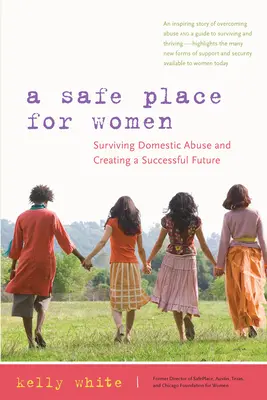 Bezpečné miesto pre ženy: Bezpečné miesto: prežiť domáce násilie a vytvoriť si úspešnú budúcnosť - A Safe Place for Women: Surviving Domestic Abuse and Creating a Successful Future