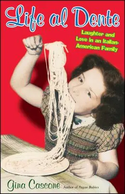 Život Al Dente: Dente: Smiech a láska v taliansko-americkej rodine - Life Al Dente: Laughter and Love in an Italian-American Family