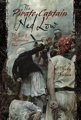 Pirátsky kapitán Ned Low: Jeho život a záhadný osud - The Pirate Captain Ned Low: His Life and Mysterious Fate