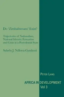 Existujú „Zimbabwčania“?: Trajektórie nacionalizmu, formovanie národnej identity a kríza v postkoloniálnom štáte - Do 'Zimbabweans' Exist?: Trajectories of Nationalism, National Identity Formation and Crisis in a Postcolonial State