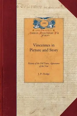 Vincennes na obrázku a v príbehu: História starého mesta, vzhľad nového. Úplná koloniálna história vrátane vlastného opisu Georgea Rogersa Clarka - Vincennes in Picture and Story: History of the Old Town, Appearance of the New. Full Colonial History, Including George Rogers Clark's Own Account of
