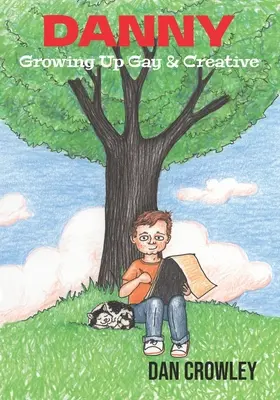 Danny, dospievajúci homosexuál a kreatívec: Dospievajúci gay a kreatívec - Danny, Growing Up Gay & Creative: Growing Up Gay & Creative