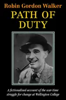 Cesta povinnosti - Fiktívny opis vojnového boja o zmenu na Wellington College - Path of Duty - A Fictionalised Account of the War-Time Struggle for Change at Wellington College