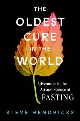 Najstarší liek na svete: Dobrodružstvá umenia a vedy o pôste - The Oldest Cure in the World: Adventures in the Art and Science of Fasting