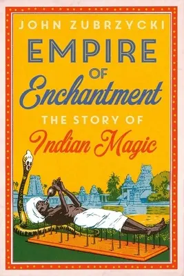 Ríša kúziel: Príbeh indickej mágie - Empire of Enchantment: The Story of Indian Magic