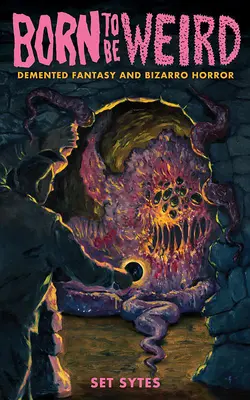 Narodený ako čudák: DeMented Fantasy and Bizarro Horror (DeMented fantasy a bizarný horor) - Born to Be Weird: DeMented Fantasy and Bizarro Horror