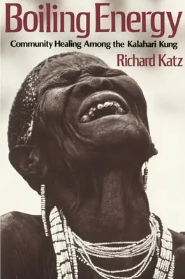 Vriaca energia: Komunitné liečenie medzi Kalahari Kungmi - Boiling Energy: Community Healing Among the Kalahari Kung