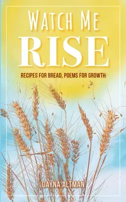 Watch Me Rise: Recepty na chlieb, básne pre rast - Watch Me Rise: Recipes for Bread, Poems for Growth