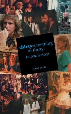 Tridsiatnik v tridsiatke: Ústna história - Thirtysomething at Thirty: An Oral History