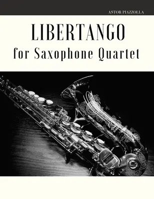 Libertango pre saxofónové kvarteto - Libertango for Saxophone Quartet