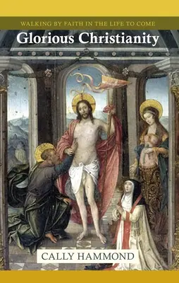 Slávne kresťanstvo - Kráčanie vierou v budúcom živote - Glorious Christianity - Walking by Faith in the Life to Come